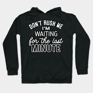 Dont rush Me (White lettering) Hoodie